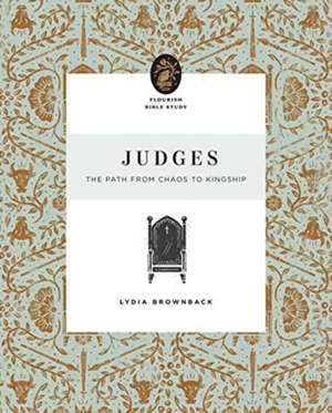 Judges – The Path from Chaos to Kingship de Lydia Brownback