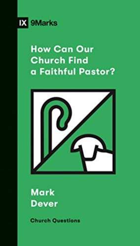 How Can Our Church Find a Faithful Pastor? de Mark Dever