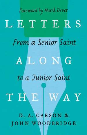 Letters Along the Way – From a Senior Saint to a Junior Saint de D. A. Carson