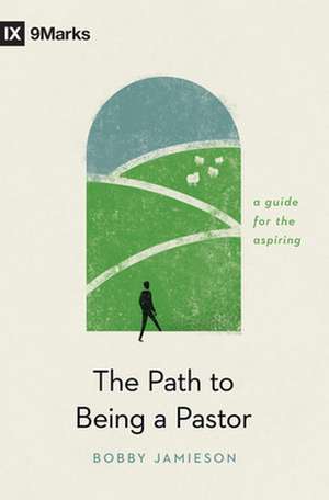 The Path to Being a Pastor – A Guide for the Aspiring de Bobby Jamieson