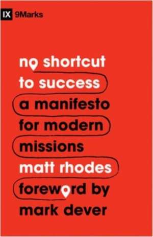 No Shortcut to Success – A Manifesto for Modern Missions de Matt Rhodes