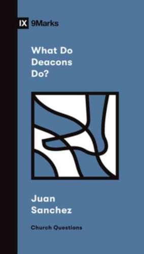 What Do Deacons Do? de Juan R. Sanchez