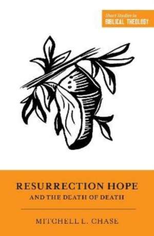 Resurrection Hope and the Death of Death de Mitchell L. Chase