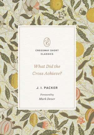 What Did the Cross Achieve? de J. I. Packer