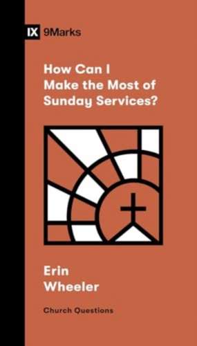 How Can I Make the Most of Sunday Services? de Erin Wheeler