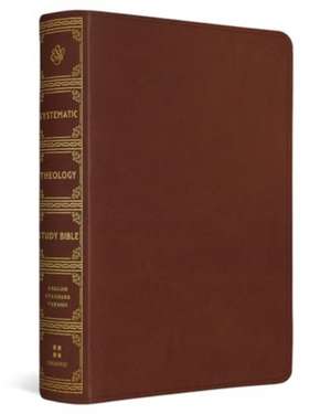 ESV Systematic Theology Study Bible – Theology Rooted in the Word of God (TruTone, Chestnut) de David F. Wells