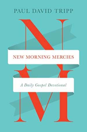 New Morning Mercies – A Daily Gospel Devotional de Paul David Tripp