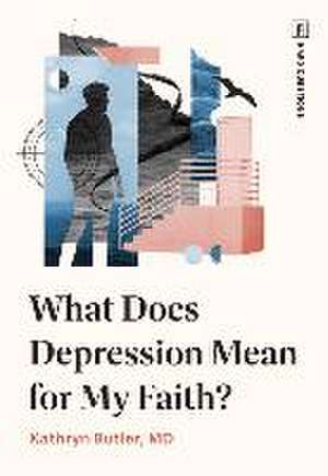 What Does Depression Mean for My Faith? de Kathryn Butler