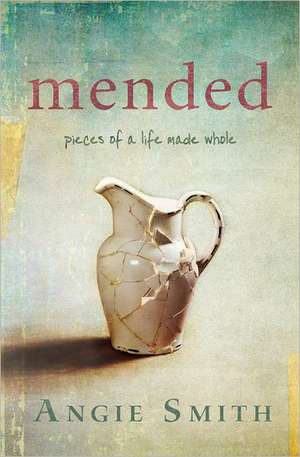 Mended: Pieces of a Life Made Whole de ANGIE SMITH