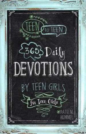 Teen to Teen: 365 Daily Devotions by Teen Girls for Teen Girls de Patti M. Hummel