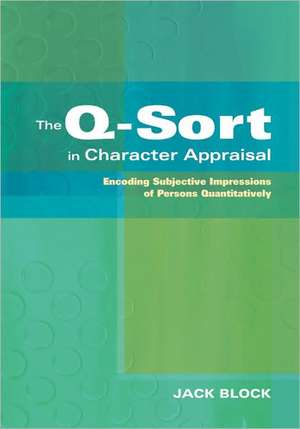 The Q-Sort in Character Appraisal: Encoding Subjective Impressions of Persons Quantitatively de Jack Block