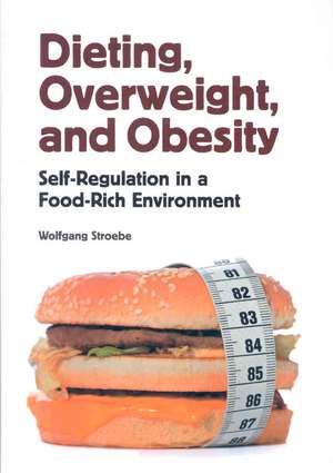 Dieting, Overweight, and Obesity: Self-Regulation in a Food-Rich Environment de Wolfgang Stroebe