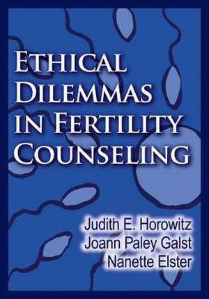 Ethical Dilemmas in Fertility Counseling de Judith E. Horowitz