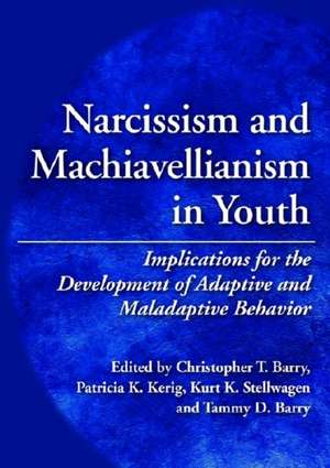 Narcissism and Machiavellianism in Youth – Implications for the Development of Adaptive and Maladaptive Behavior de Christopher T. Barry