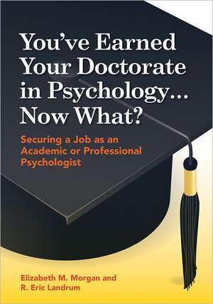 You`ve Earned Your Doctorate in Psychology... No – Securing a Job as an Academic or Professional Psychologist de Elizabeth Morgan