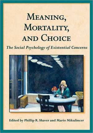 Meaning, Mortality, and Choice – The Social Psychology of Existential Concerns de Phillip R. Shaver