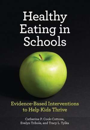 Healthy Eating in Schools – Evidence–Based Interventions to Help Kids Thrive de Catherine P. Cook–cottone