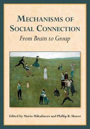 Mechanisms of Social Connection – From Brain to Group de Mario Mikulincer