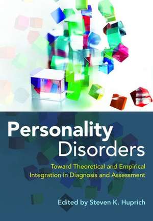 Personality Disorders – Toward Theoretical and Empirical Integration in Diagnosis and Assessment de Steven K. Huprich