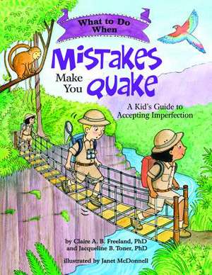 What to Do When Mistakes Make You Quake – A Kid′s Guide to Accepting Imperfection de Claire A. B. Freeland