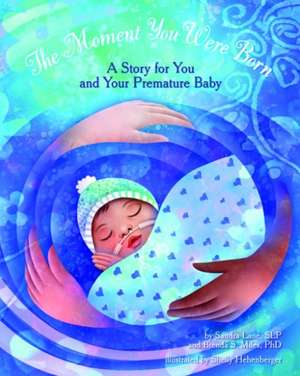 The Moment You Were Born: A Story for You and Your Premature Baby de Sandra Lane