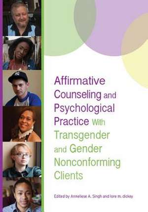 Affirmative Counseling and Psychological Practice With Transgender and Gender Nonconforming Clients de Anneliese A. Singh