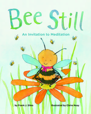 Bee Still – An Invitation to Meditation de Frank J. Sileo