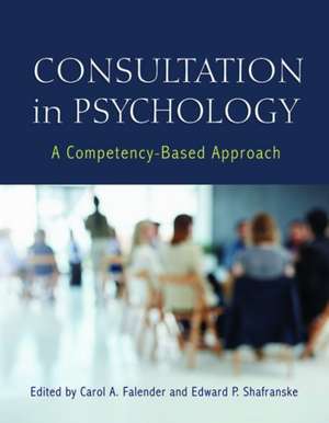 Consultation in Psychology – A Competency–Based Approach de Carol A. Falender