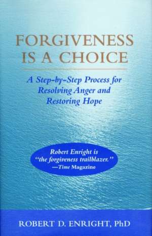 Forgiveness Is a Choice de Robert D. Enright