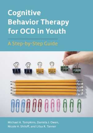 Cognitive Behavior Therapy for OCD in Youth – A Step–by–Step Guide de Michael A. Tompkins