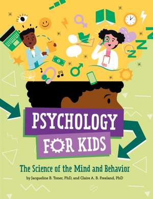 Psychology for Kids – The Science of the Mind and Behavior de Jacqueline B. Toner