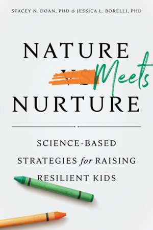 Nature Meets Nurture – Science–Based Strategies for Raising Resilient Kids de Stacey N Doan