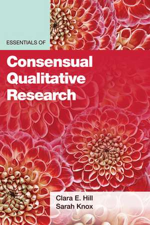 Essentials of Consensual Qualitative Research de Clara E. Hill