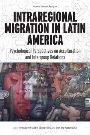 Intraregional Migration in Latin America – Psychological Perspectives on Acculturation and Intergroup Relations de Vanessa Smith–castro