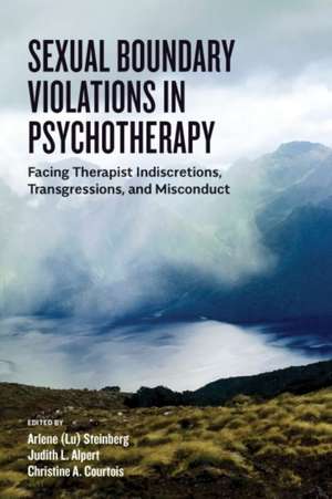 Sexual Boundary Violations in Psychotherapy – Facing Therapist Indiscretions, Transgressions, and Misconduct de Arlene Lu Steinberg