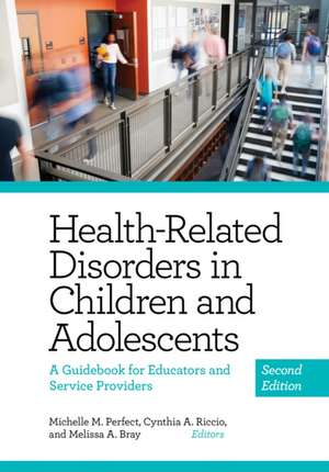 Health–Related Disorders in Children and Adolesc – A Guidebook for Educators and Service Providers de Michelle Perfect