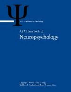 APA Handbook of Neuropsychology – Volume 1: Neurobehavioral Disorders and Conditions: Accepted Science and Open Questions Volume 2: Neur de Gregory G. Brown