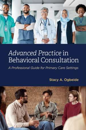 Advanced Practice in Behavioral Consultation de Stacy A Ogbeide
