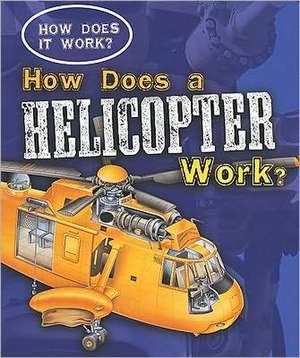 How Does a Helicopter Work? de Sarah Eason