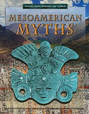 Mesoamerican Myths de Anita Dalal