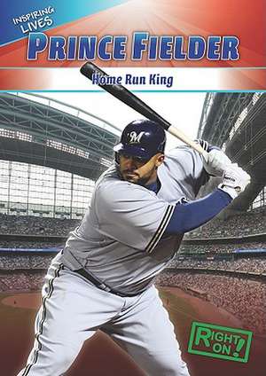 Prince Fielder: Home-Run King de Aidan Francis