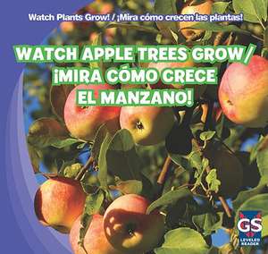 Watch Apple Trees Grow/!Mira Como Crece El Manzano! de Mary Ann Hoffman