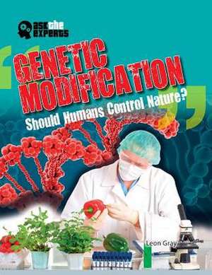 Genetic Modification: Should Humans Control Nature? de Leon Gray