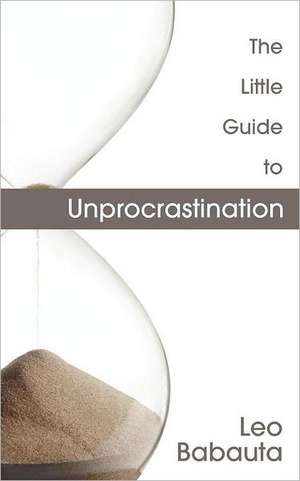 The Little Guide to Unprocrastination de Leo Babauta