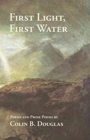 First Light, First Water de Colin B. Douglas