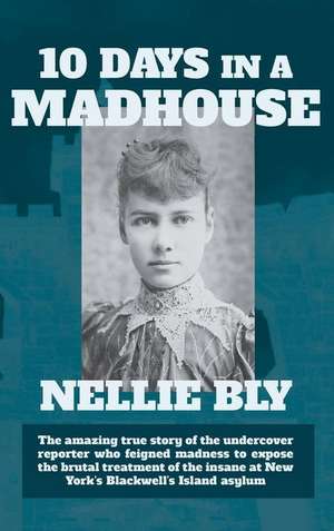 Ten Days in a Madhouse de Nellie Bly