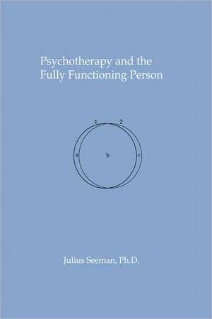 Psychotherapy and the Fully Functioning Person de Julius Seeman