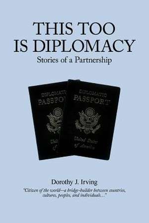 This Too Is Diplomacy de Dorothy J. Irving