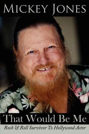 That Would Be Me: Rock & Roll Survivor To Hollywood Actor de Mickey Jones