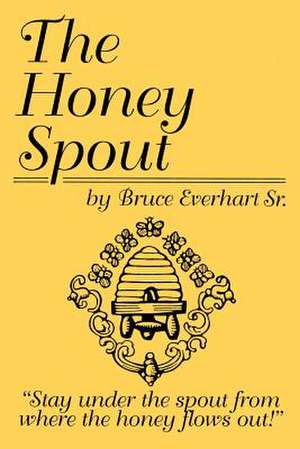 The Honey Spout: Stay under the spout from where the honey flows out! de Bruce Everhart